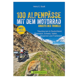 100 Alpenpässe mit dem Motorrad abseits des Trubels Bruckmann Verlag